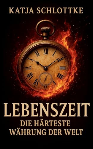 Lebenszeit - Die härteste Währung der Welt