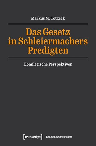 Das Gesetz in Schleiermachers Predigten: Homiletische Perspektiven (Religionswissenschaft)