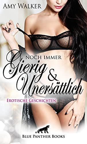 Noch immer gierig & unersättlich | Erotische Geschichten: Welche heiße Fantasie lässt alle Ihre Hemmungen fallen?