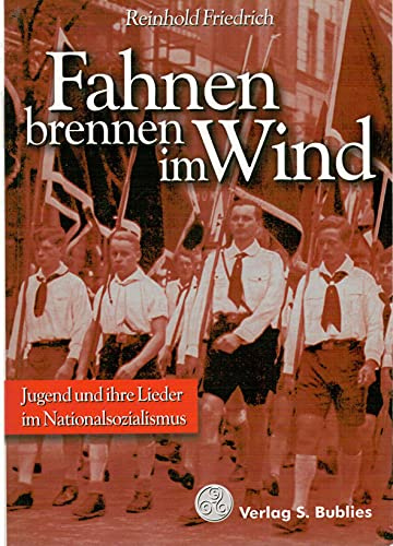 Fahnen brennen im Wind: Jugend und ihre Lieder im Nationalsozialismus