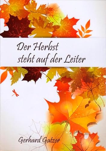 Der Herbst steht auf der Leiter: Herbstliches aus meinem Leben. Eine poetische Ernte.