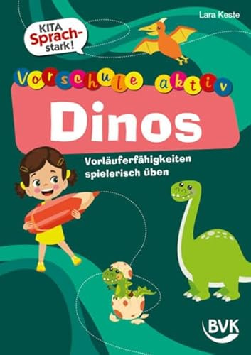 Kita Sprachstark: Vorschule aktiv Dinos. Vorläuferfähigkeiten spielerisch üben | ideal für Vorschulkinder ab 4 Jahren