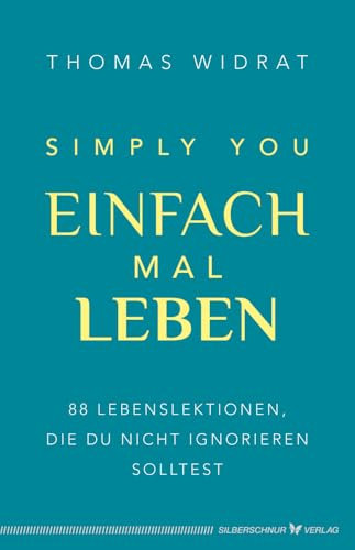 Einfach mal leben – Simply you: 88 Lebenslektionen, die du nicht ignorieren solltest