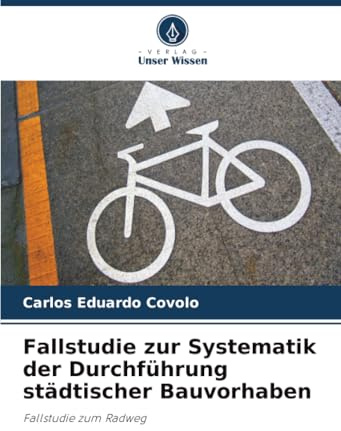 Fallstudie zur Systematik der Durchführung städtischer Bauvorhaben: Fallstudie zum Radweg