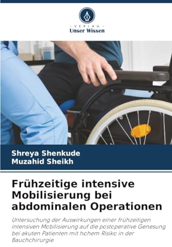 Frühzeitige intensive Mobilisierung bei abdominalen Operationen: Untersuchung der Auswirkungen einer frühzeitigen intensiven Mobilisierung auf die ... mit hohem Risiko in der Bauchchirurgie