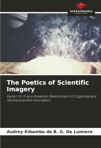 The Poetics of Scientific Imagery: Factor (n-1) as a Powerful Determinant of Cognitive and Technoscientific Innovation