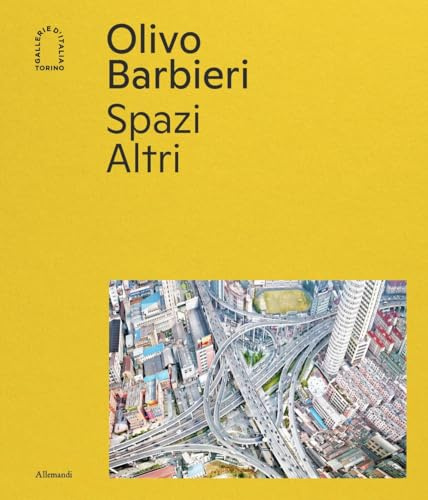 Olivo Barbieri. Spazi Altri. Ediz. a colori