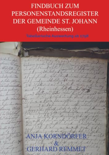 Findbuch zum Personenstandsregister der Gemeinde St. Johann / Rheinhessen: Tabellarische Auswertung ab 1798