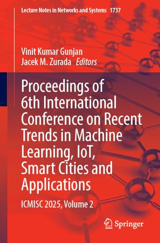Proceedings of 6th International Conference on Recent Trends in Machine Learning, IoT, Smart Cities and Applications: ICMISC 2025, Volume 2 (Lecture Notes in Networks and Systems, Band 1737)