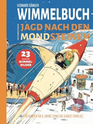 Wimmelbuch: Die fantastische Jagd nach den Mondsteinen – 23 spannende Wimmelbilder für Kinder ab 6 Jahre (und die ganze Familie)