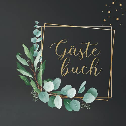 GÄSTEBUCH EUKALYPTUS: Gästebuch mit Eukalyptus Kranz. Hochzeit, Kommunion, Konfirmation, Taufe, Babyparty, Geburtstag. Erinnerungsbuch zum eintragen mit viel Platz für Glückwünsche und Fotos. Deutsch