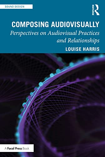 Composing Audiovisually: Perspectives on audiovisual practices and relationships (Sound Design)