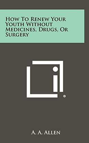 How To Renew Your Youth Without Medicines, Drugs, Or Surgery