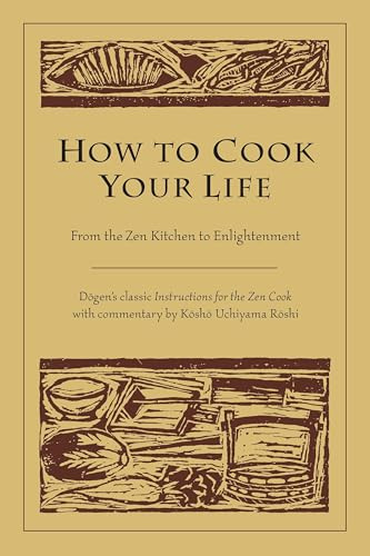 How to Cook Your Life: From the ZEN Kitchen to Enlightenment