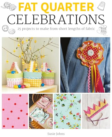Fat Quarter: Celebrations: 25 Projects to Make from Short Lengths of Fabric