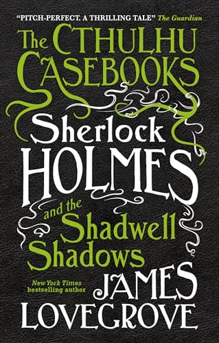The Cthulhu Casebooks - Sherlock Holmes and the Shadwell Shadows: The First of the Cthulhu Casebooks