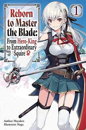 Reborn to Master the Blade: From Hero-King to Extraordinary Squire, Vol. 1 (light novel) (Volume 1)