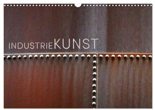 INDUSTRIEKUNST (Wandkalender 2026 DIN A3 quer), CALVENDO Monatskalender: Fotos machen Industriegegenstände zu Kunstobjekten (CALVENDO Kunst)