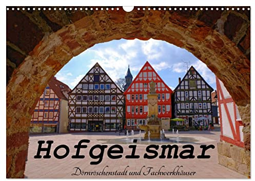 Hofgeismar - Dornröschenstadt und Fachwerkhäuser (Wandkalender 2026 DIN A3 quer), CALVENDO Monatskalender: Impressionen von der nordhessischen Stadt an der Deutschen Märchenstraße (CALVENDO Orte)