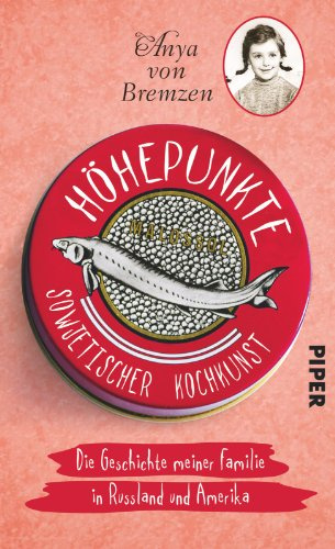 Höhepunkte sowjetischer Kochkunst: Die Geschichte meiner Familie in Russland und Amerika