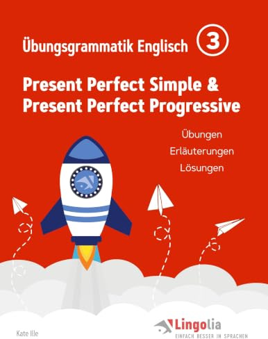 Lingolia Übungsgrammatik Englisch Teil 3: Present Perfect Simple & Present Perfect Progressive