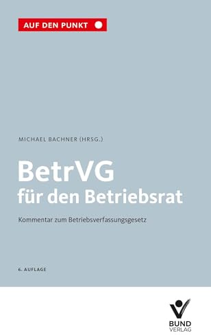 BetrVG für den Betriebsrat: Kommentar zum Betriebsverfassungsgesetz (Auf den Punkt)