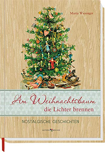 Am Weihnachtsbaum die Lichter brennen: Nostalgische Geschichten