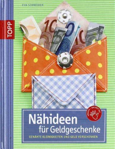Nähideen für Geldgeschenke: Genähte Kleinigkeit und Geld verschenken: Genähte Kleinigkeiten und Geld verschenken (kreativ.kompakt.)