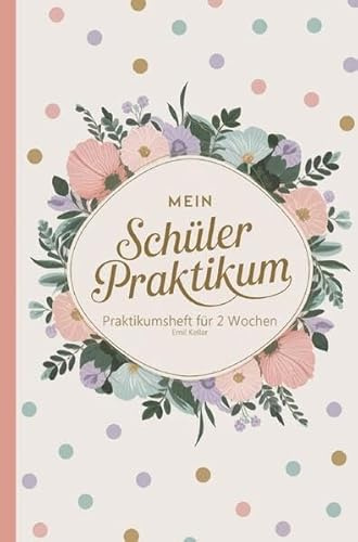 Mein Schülerpraktikum - Praktikumsheft für 2 Wochen: Notizheft mit 40 Seiten - Vorlage zum Ausfüllen