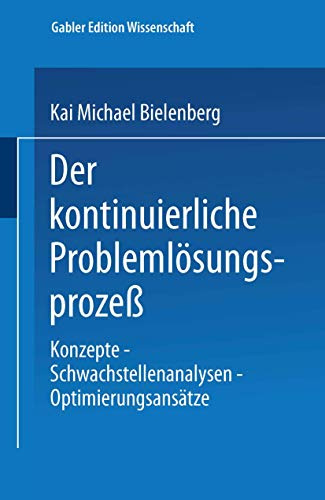 Der kontinuierliche Problemlösungsprozeß: Konzepte - Schwachstellenanalysen - Optimierungsansätze
