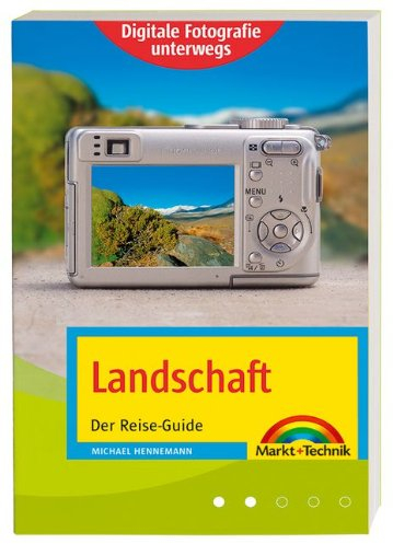 Digitale Fotografie unterwegs: Landschaften: Der Reise-Guide (Digital fotografieren)