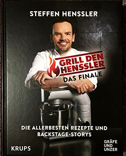 Grill den Henssler. Das Finale. Die allerbesten Rezepte und Backstage-Storys