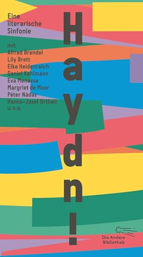 Haydn!: Eine literarische Sinfonie mit Alfred Brendel, Lily Brett, Elke Heidenreich, Daniel Kehlmann, Eva Menasse, Margriet de Moor, Péter Nádas ... im Schuber (Die Andere Bibliothek, Band 484)
