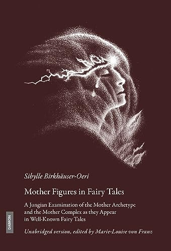 Mother Figures in Fairy Tales: A Jungian Examination of the Mother Archetype and the Mother Complex As They Appear in Well-Known Fairy Tales
