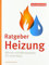 Ratgeber Heizung: Wärme und Warmwasser für mein Haus