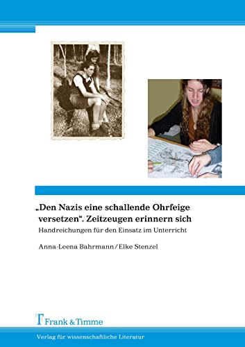 Den Nazis eine schallende Ohrfeige versetzen“. Zeitzeugen erinnern sich: Handreichungen Für Den Einsatz Im Unterricht