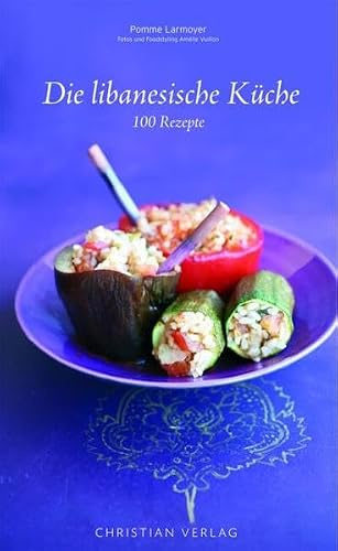 Die libanesische Küche: 100 Rezepte