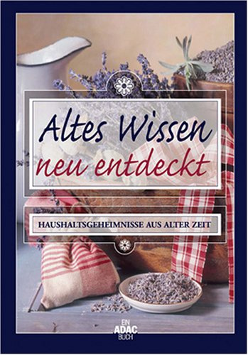 Altes Wissen neu entdeckt : Haushaltsgeheimnisse aus alter Zeit