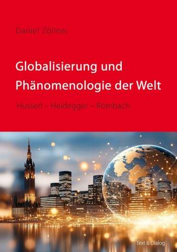 Globalisierung und Phänomenologie der Welt: Husserl – Heidegger – Rombach