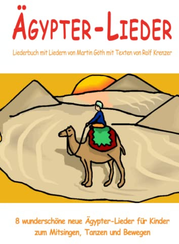 Ägypter-Lieder - 8 wunderschöne neue Ägypter-Lieder für Kinder zum Mitsingen, Tanzen und Bewegen: Das Liederbuch mit allen Texten, Noten und Gitarrengriffen zum Mitsingen und Mitspielen
