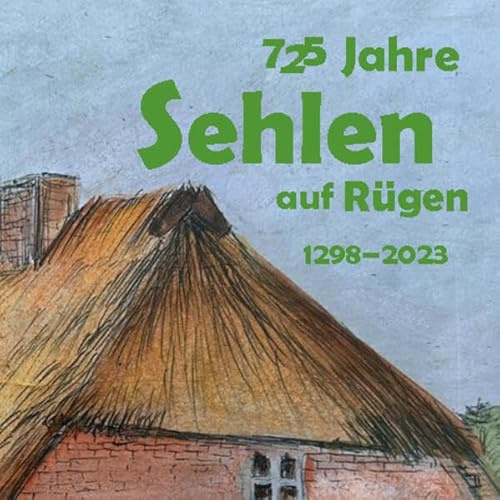 725 Jahre Sehlen auf Rügen: 1298-2023