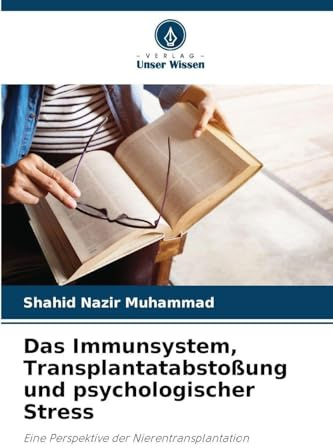 Das Immunsystem, Transplantatabstoßung und psychologischer Stress: Eine Perspektive der Nierentransplantation