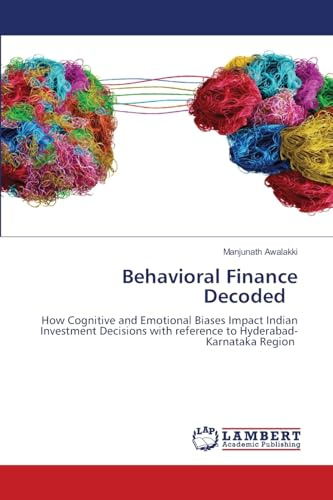 Behavioral Finance Decoded: How Cognitive and Emotional Biases Impact Indian Investment Decisions with reference to Hyderabad-Karnataka Region