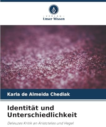 Identität und Unterschiedlichkeit: Deleuzes Kritik an Aristoteles und Hegel