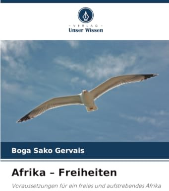 Afrika – Freiheiten: Voraussetzungen für ein freies und aufstrebendes Afrika