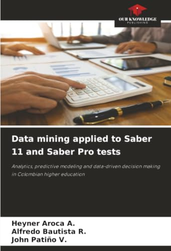 Data mining applied to Saber 11 and Saber Pro tests: Analytics, predictive modeling and data-driven decision making in Colombian higher education