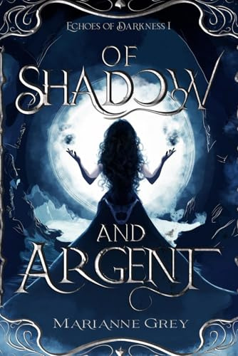 Of Shadow and Argent: Echoes of Darkness, book 1