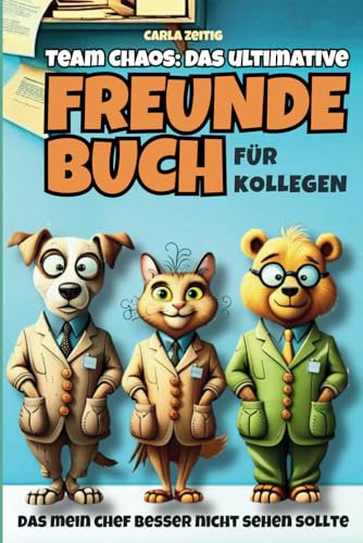 Team Chaos – Das ultimative Freundebuch für Kollegen, das mein Chef besser nicht sehen sollte: Das lustige Geschenk zum Geburtstag, Abschied oder Wichteln