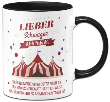 Tassenbrennerei Tasse mit Spruch: Lieber Schwager danke, dass Du meine Schwester nicht an den Zirkus verkauft hast. - Geschenk lustig - Kaffeetasse