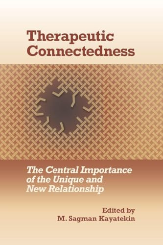 Therapeutic Connectedness: The Central Importance of the Unique and New Relationship